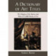 A Dictionary of Art Titles: The Origins of the Names and Titles of 3,000 Works of Art