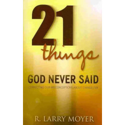21 Things God Never Said – Correcting Our Misconceptions About Evangelism: Correcting Our Misconceptions about Evangelism