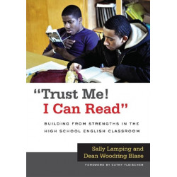 Trust Me! I Can Read: Building from Strengths in the High School English Classroom