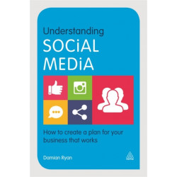 Understanding Social Media: How to Create a Plan for Your Business that Works