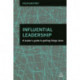 Influential Leadership: A Leader's Guide to Getting Things Done