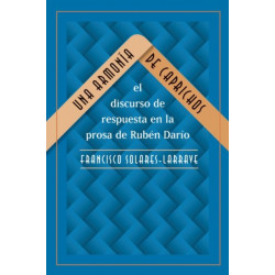 Una Armonia De Caprichos: El Discurso De Respuesta En La Prosa De Ruben Dario