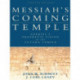 Messiah`s Coming Temple – Ezekiel`s Prophetic Vision of the Future Temple: Ezekiel's Prophetic Vision of the Future Temple