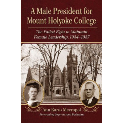 A Male President for Mount Holyoke College: The Failed Fight to Maintain Female Leadership, 1934-1937