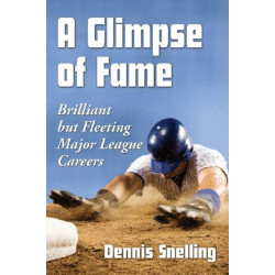 A Glimpse of Fame: Brilliant but Fleeting Major League Careers