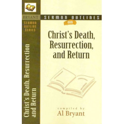 Sermon Outlines on Christ`s Death, Resurrection, and Return