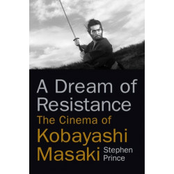 A Dream of Resistance: The Cinema of Kobayashi Masaki