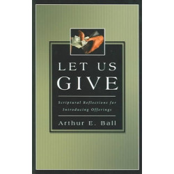Let Us Give – Scriptural Reflections for Introducing Offerings: Scriptural Reflections for Introducing Offerings