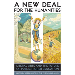 A New Deal for the Humanities: Liberal Arts and the Future of Public Higher Education