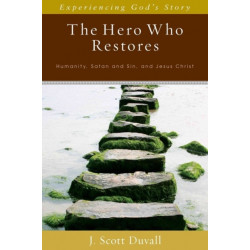 The Hero Who Restores – Humanity, Satan and Sin, Jesus Christ: Humanity, Satan and Sin, Jesus Christ