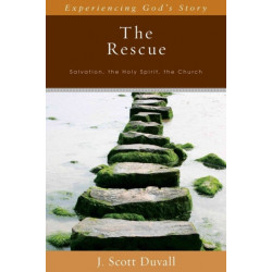 The Rescue – Salvation, the Holy Spirit, the Church: Salvation, the Holy Spirit, the Church