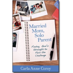Married Mom, Solo Parent – Finding God`s Strength to Face the Challenge: Finding God's Strength to Face the Challenge