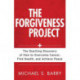 The Forgiveness Project – The Startling Discovery of How to Overcome Cancer, Find Health, and Achieve Peace: The Startling Discovery of How to Overcome Cancer, Find Health, and Achieve Peace