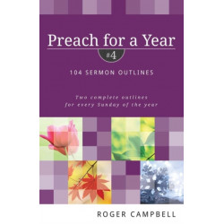 Preach for a Year – 104 Sermon Outlines: 104 Sermon Outlines
