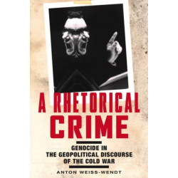 A Rhetorical Crime: Genocide in the Geopolitical Discourse of the Cold War