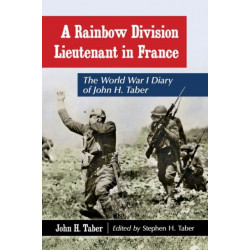 A Rainbow Division Lieutenant in France: The World War I Diary of John H. Taber