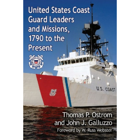 United States Coast Guard Leaders and Missions, 1790 to the Present
