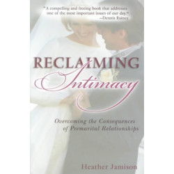 Reclaiming Intimacy: Overcoming the Consequences of Premarital Relationships