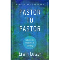 Pastor to Pastor – Tackling the Problems of Ministry: Tackling the Problems of Ministry