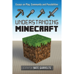 Understanding Minecraft: Essays on Play, Community and Possibilities