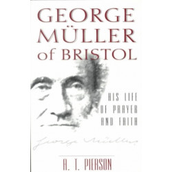 George Muller of Bristol – His Life of Prayer and Faith: His Life of Prayer and Faith