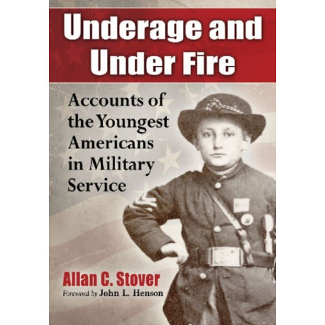 Underage and Under Fire: Accounts of the Youngest Americans in Military Service