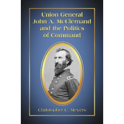 Union General John A. McClernand and the Politics of Command