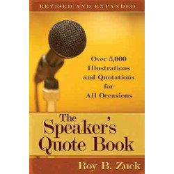 The Speaker`s Quote Book – Over 5,000 Illustrations and Quotations for All Occasions: Over 5,000 Illustrations and Quotations for All Occasions