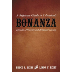A Reference Guide to Television's Bonanza: Episodes, Personnel and Broadcast History