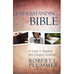 Understanding the Bible – A Guide to Reading and Enjoying Scripture: A Guide to Reading and Enjoying Scripture