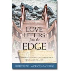 Love Letters from the Edge – Meditations for Those Struggling with Brokenness, Trauma, and the Pain of Life: Meditations for Those Struggling with Brokenness, Trauma, and the Pain of Life