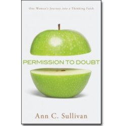 Permission to Doubt – One Woman`s Journey into a Thinking Faith: One Woman's Journey into a Thinking Faith
