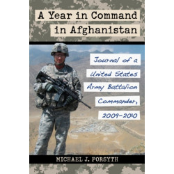 A Year in Command in Afghanistan: Journal of a United States Army Battalion Commander, 2009-2010