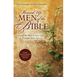 Messed Up Men of the Bible – Seeing the Men in Your Life Through God`s Eyes: Seeing the Men in Your Life Through God's Eyes
