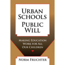 Urban Schools, Public Will: Making Education Work for All Our Children