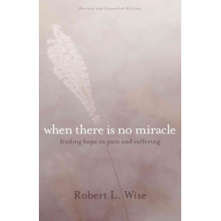 Where There Is No Miracle – Finding Hope in Pain and Suffering: Finding Hope in Pain and Suffering