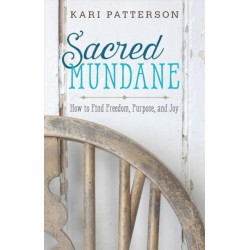 Sacred Mundane: How to Find Freedom, Purpose, and Joy