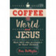 Coffee, the World, and Jesus, but Not Necessarily in That Order