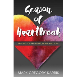 Season of Heartbreak: Healing for the Heart, Brain, and Soul