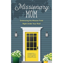 Missionary Mom: Embracing the Mission Field Right Under Your Roof