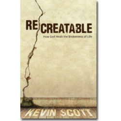 ReCreatable – How God Heals the Brokenness of Life: How God Heals the Brokenness of Life