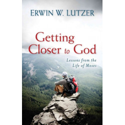 Getting Closer to God – Lessons from the Life of Moses: Lessons from the Life of Moses