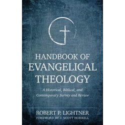 Handbook of Evangelical Theology – A Historical, Biblical, and Contemporary Survey and Review: A Historical, Biblical, and Contemporary Survey and Review