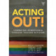 Acting Out: Combating Homophobia Through Teacher Activism