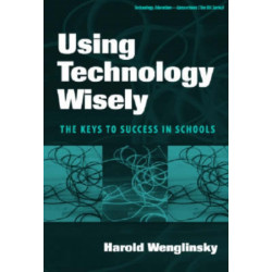 Using Technology Wisely: The Keys to Success in Schools