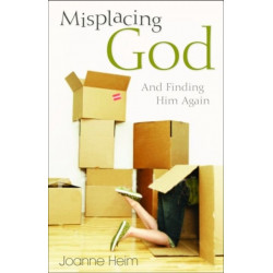 Misplacing God – And Finding Him Again: And Finding Him Again