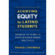 Achieving Equity for Latino Students: Expanding the Pathway to Higher Education Through Public Policy