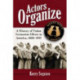 Actors Organize: A History of Union Formation Efforts in America, 1880-1919