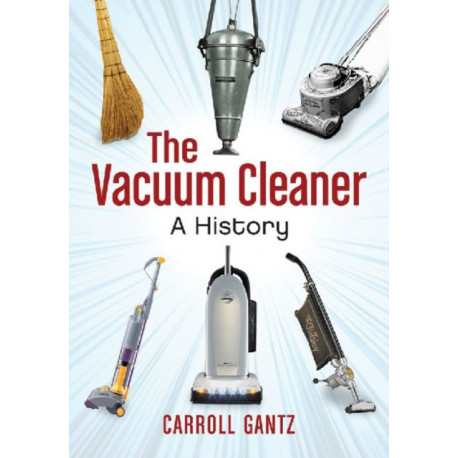 The Vacuum Cleaner: A History