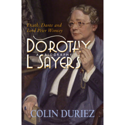 Dorothy L Sayers: A Biography: Death, Dante and Lord Peter Wimsey